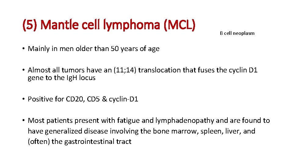 (5) Mantle cell lymphoma (MCL) B cell neoplasm • Mainly in men older than (5) Mantle cell lymphoma (MCL) B cell neoplasm • Mainly in men older than