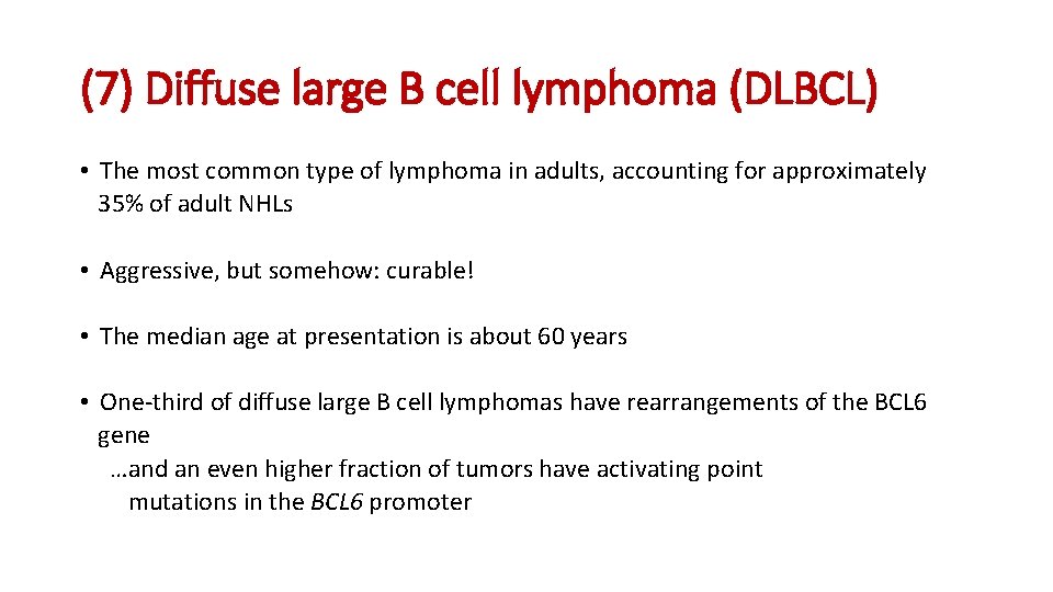 (7) Diffuse large B cell lymphoma (DLBCL) • The most common type of lymphoma (7) Diffuse large B cell lymphoma (DLBCL) • The most common type of lymphoma