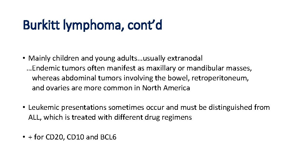 Burkitt lymphoma, cont’d • Mainly children and young adults…usually extranodal …Endemic tumors often manifest Burkitt lymphoma, cont’d • Mainly children and young adults…usually extranodal …Endemic tumors often manifest