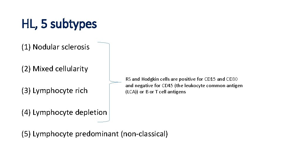 HL, 5 subtypes (1) Nodular sclerosis (2) Mixed cellularity (3) Lymphocyte rich RS and HL, 5 subtypes (1) Nodular sclerosis (2) Mixed cellularity (3) Lymphocyte rich RS and