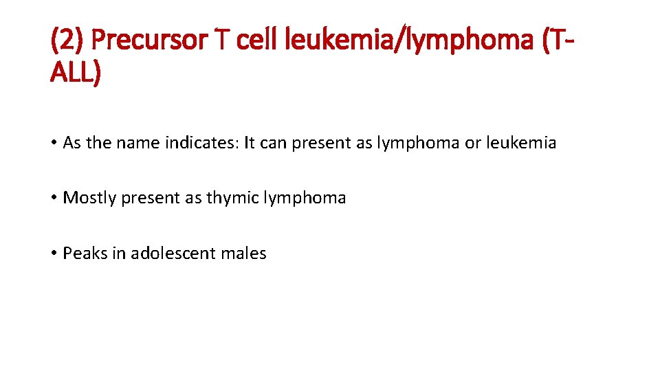 (2) Precursor T cell leukemia/lymphoma (TALL) • As the name indicates: It can present (2) Precursor T cell leukemia/lymphoma (TALL) • As the name indicates: It can present