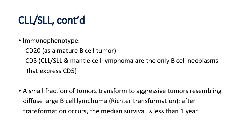 CLL/SLL, cont’d • Immunophenotype: -CD 20 (as a mature B cell tumor) -CD 5 CLL/SLL, cont’d • Immunophenotype: -CD 20 (as a mature B cell tumor) -CD 5