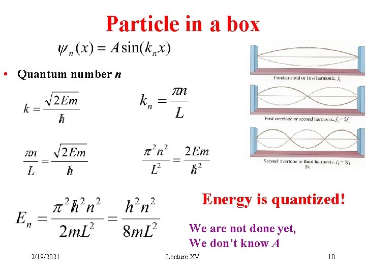 Particle in a box • Quantum number n Energy is quantized! We are not