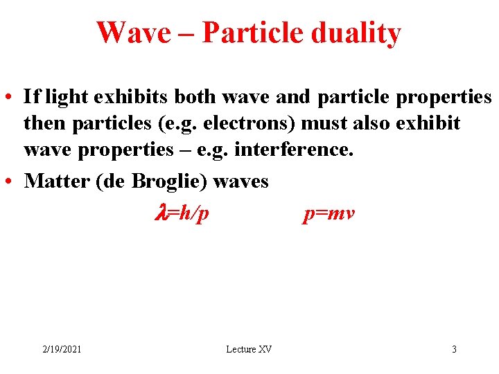 Wave – Particle duality • If light exhibits both wave and particle properties then