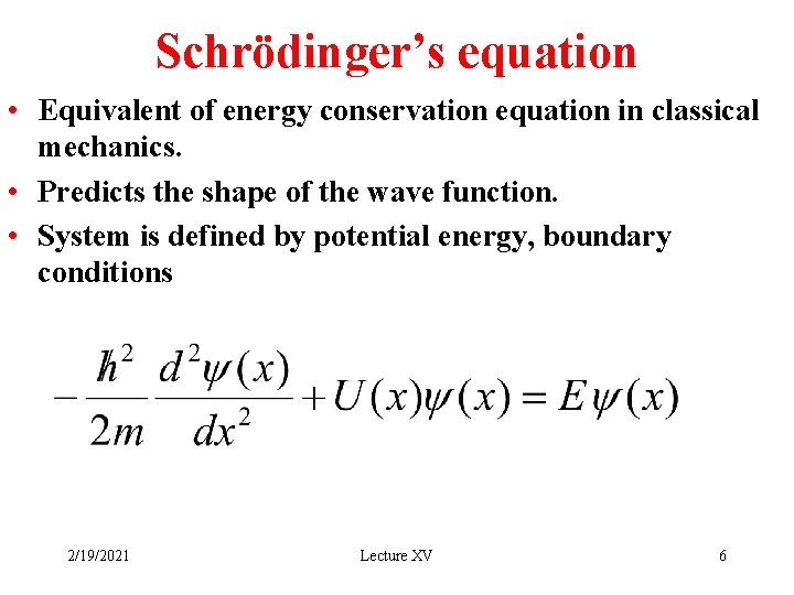 Schrödinger’s equation • Equivalent of energy conservation equation in classical mechanics. • Predicts the