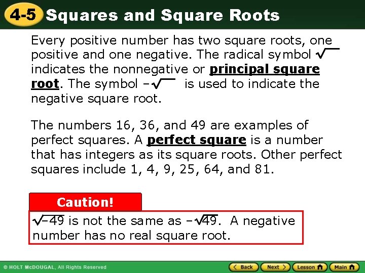 4 -5 Squares and Square Roots Every positive number has two square roots, one