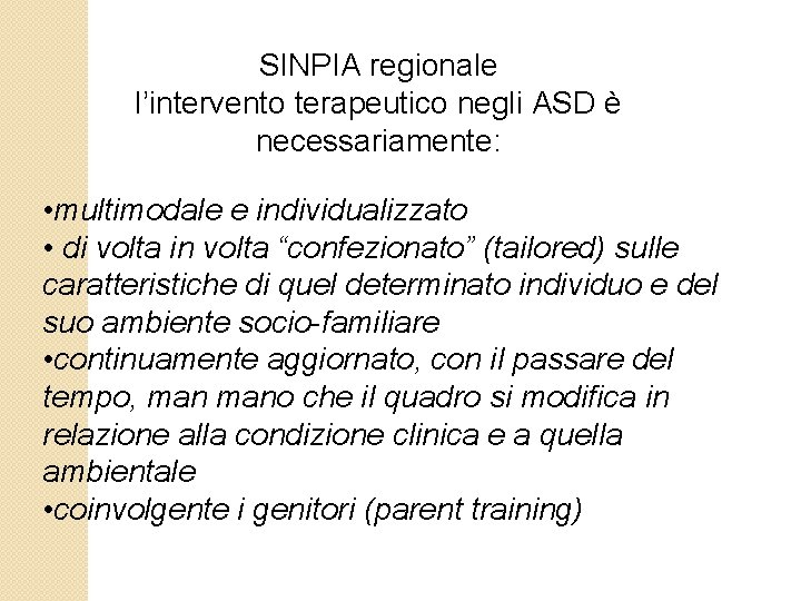 SINPIA regionale l’intervento terapeutico negli ASD è necessariamente: • multimodale e individualizzato • di