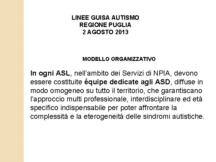 LINEE GUISA AUTISMO REGIONE PUGLIA 2 AGOSTO 2013 MODELLO ORGANIZZATIVO In ogni ASL, nell’ambito