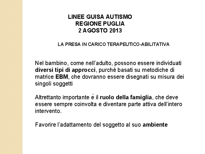 LINEE GUISA AUTISMO REGIONE PUGLIA 2 AGOSTO 2013 LA PRESA IN CARICO TERAPEUTICO-ABILITATIVA Nel