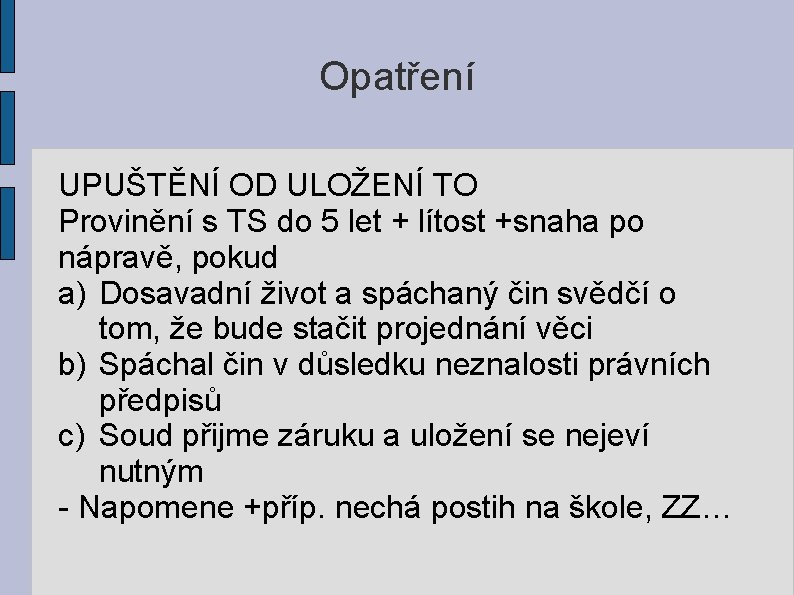 Opatření UPUŠTĚNÍ OD ULOŽENÍ TO Provinění s TS do 5 let + lítost +snaha