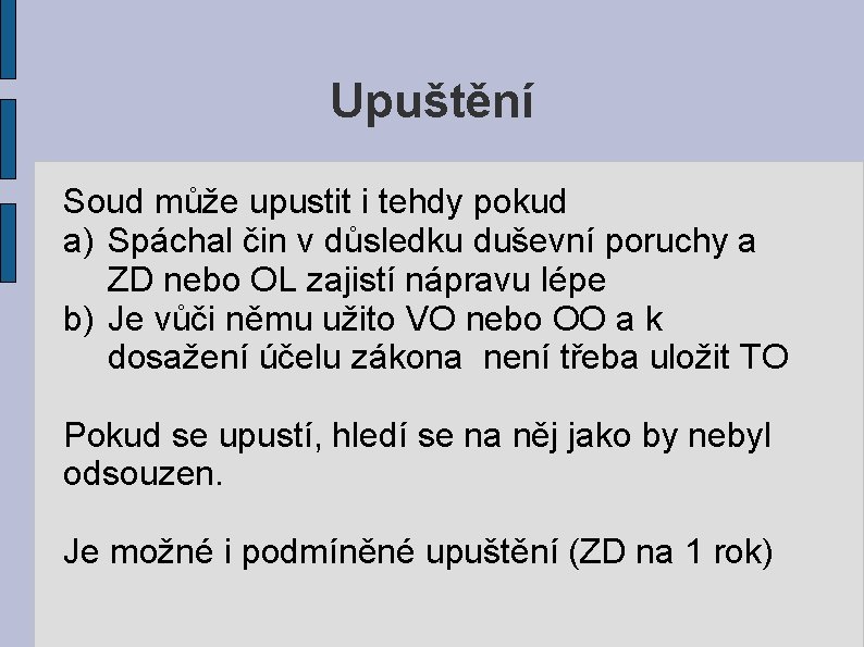 Upuštění Soud může upustit i tehdy pokud a) Spáchal čin v důsledku duševní poruchy