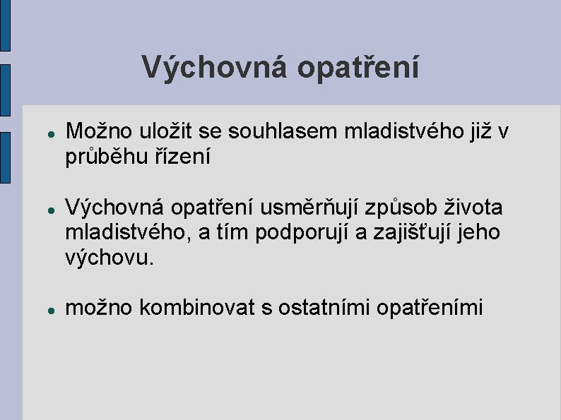 Výchovná opatření Možno uložit se souhlasem mladistvého již v průběhu řízení Výchovná opatření usměrňují