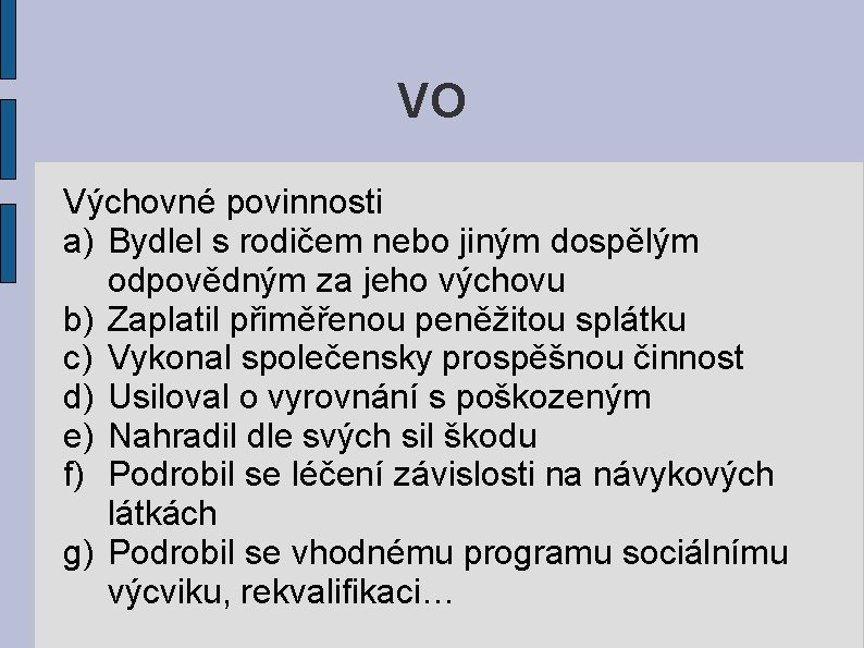 VO Výchovné povinnosti a) Bydlel s rodičem nebo jiným dospělým odpovědným za jeho výchovu