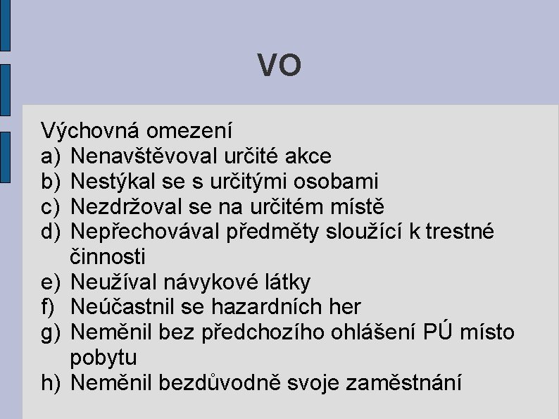 VO Výchovná omezení a) Nenavštěvoval určité akce b) Nestýkal se s určitými osobami c)