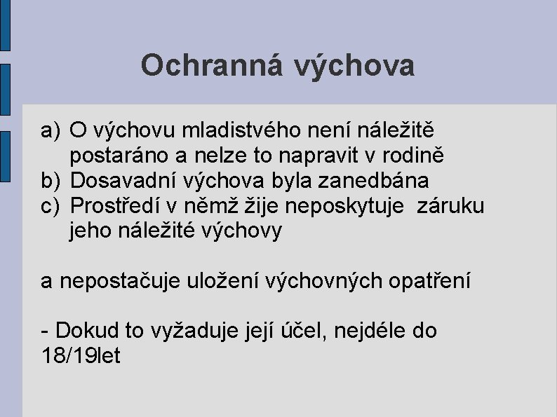 Ochranná výchova a) O výchovu mladistvého není náležitě postaráno a nelze to napravit v