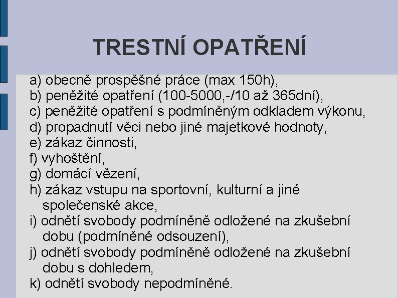 TRESTNÍ OPATŘENÍ a) obecně prospěšné práce (max 150 h), b) peněžité opatření (100 -5000,