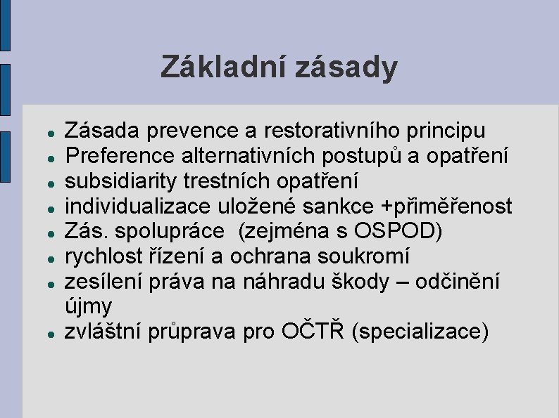 Základní zásady Zásada prevence a restorativního principu Preference alternativních postupů a opatření subsidiarity trestních