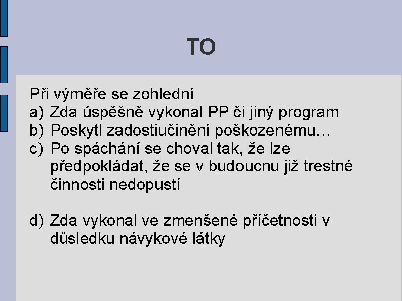 TO Při výměře se zohlední a) Zda úspěšně vykonal PP či jiný program b)