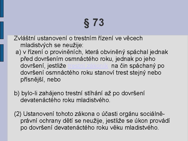 § 73 Zvláštní ustanovení o trestním řízení ve věcech mladistvých se neužije: a) v