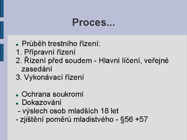 Proces. . . Průběh trestního řízení: 1. Přípravní řízení 2. Řízení před soudem -