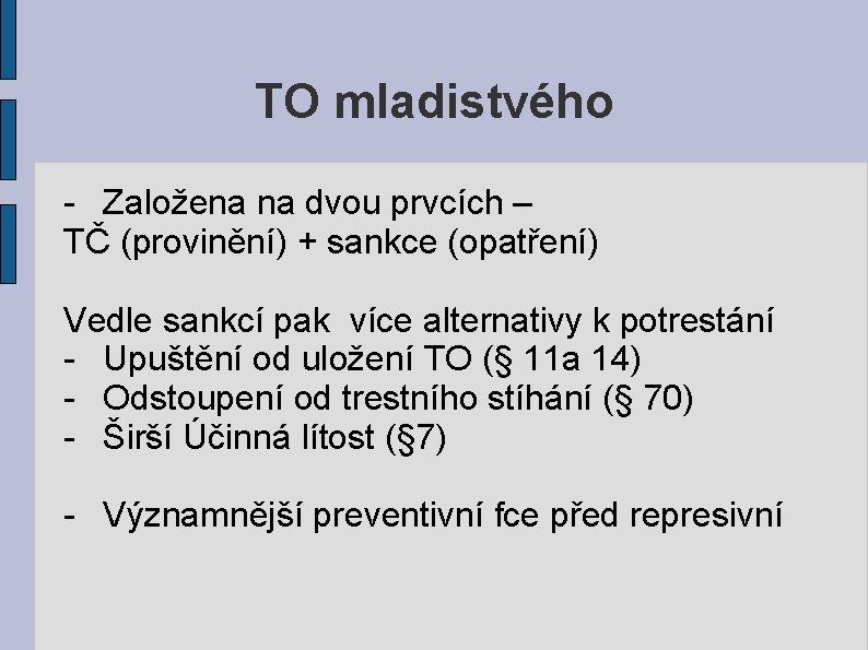 TO mladistvého - Založena na dvou prvcích – TČ (provinění) + sankce (opatření) Vedle