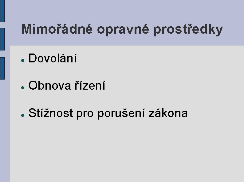 Mimořádné opravné prostředky Dovolání Obnova řízení Stížnost pro porušení zákona 