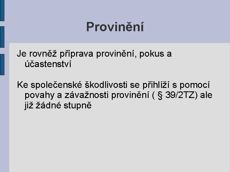 Provinění Je rovněž příprava provinění, pokus a účastenství Ke společenské škodlivosti se přihlíží s