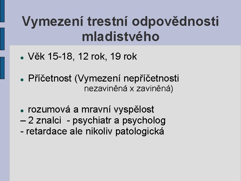 Vymezení trestní odpovědnosti mladistvého Věk 15 -18, 12 rok, 19 rok Příčetnost (Vymezení nepříčetnosti