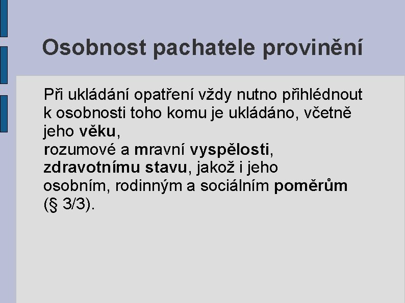 Osobnost pachatele provinění Při ukládání opatření vždy nutno přihlédnout k osobnosti toho komu je