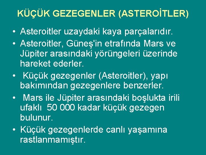 KÜÇÜK GEZEGENLER (ASTEROİTLER) • Asteroitler uzaydaki kaya parçalarıdır. • Asteroitler, Güneş'in etrafında Mars ve