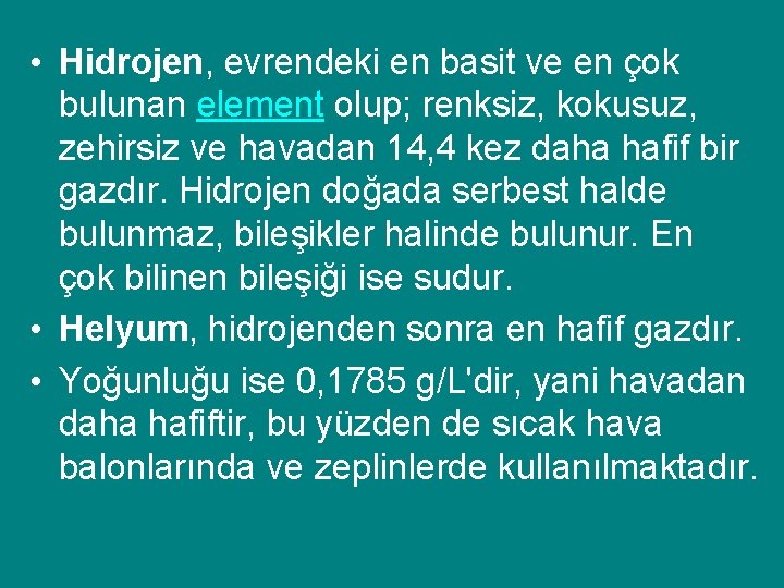  • Hidrojen, evrendeki en basit ve en çok bulunan element olup; renksiz, kokusuz,