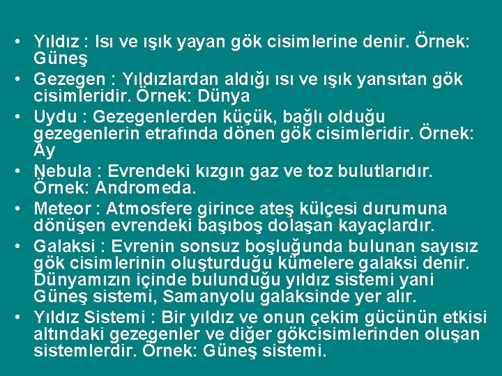  • Yıldız : Isı ve ışık yayan gök cisimlerine denir. Örnek: Güneş •