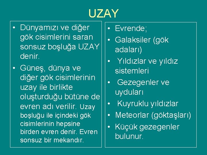 UZAY • Dünyamızı ve diğer gök cisimlerini saran sonsuz boşluğa UZAY denir. • Güneş,