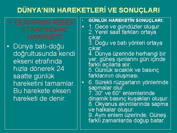 DÜNYA'NIN HAREKETLERİ VE SONUÇLARI • DÜNYANIN KENDİ • GÜNLÜK HAREKETİN SONUÇLARI: • 1. Gece