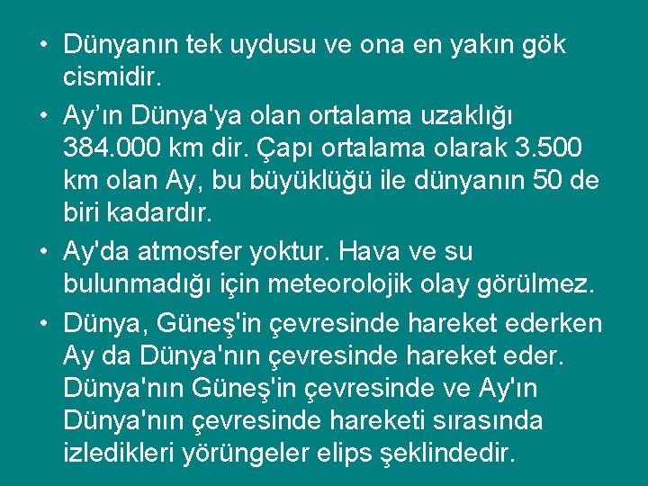  • Dünyanın tek uydusu ve ona en yakın gök cismidir. • Ay’ın Dünya'ya