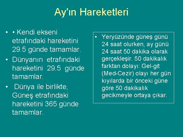 Ay'ın Hareketleri • • Kendi ekseni etrafındaki hareketini 29. 5 günde tamamlar. • Dünyanın