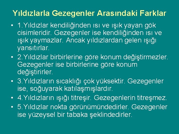 Yıldızlarla Gezegenler Arasındaki Farklar • 1. Yıldızlar kendiliğinden ısı ve ışık yayan gök cisimleridir.