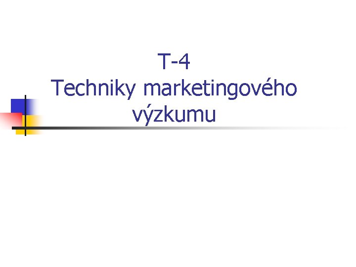 T-4 Techniky marketingového výzkumu 