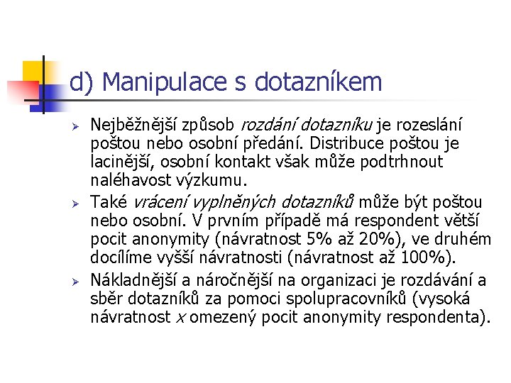 d) Manipulace s dotazníkem Ø Ø Ø Nejběžnější způsob rozdání dotazníku je rozeslání poštou