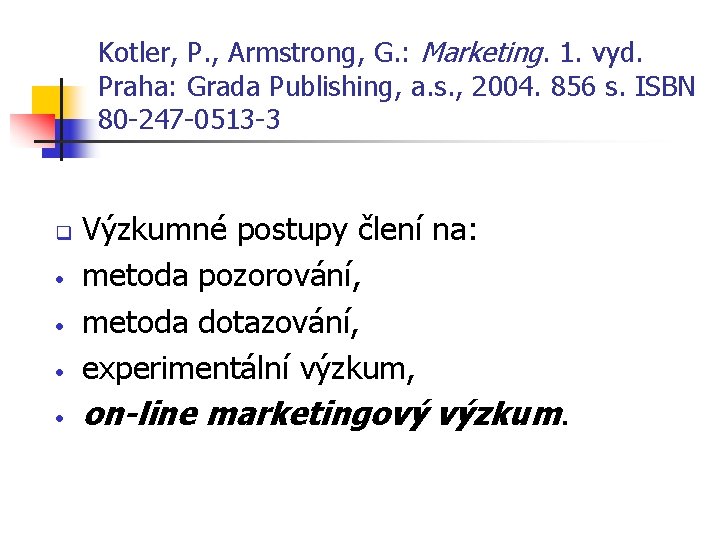Kotler, P. , Armstrong, G. : Marketing. 1. vyd. Praha: Grada Publishing, a. s.