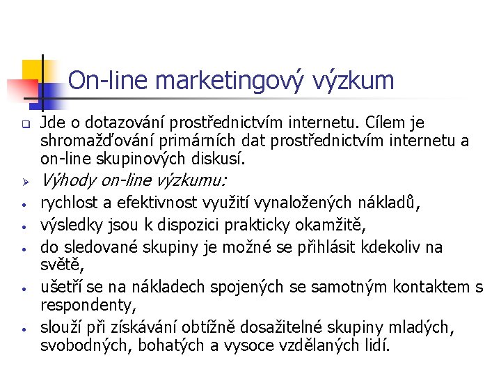 On-line marketingový výzkum q Ø • • • Jde o dotazování prostřednictvím internetu. Cílem