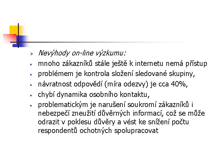 Ø • • • Nevýhody on-line výzkumu: mnoho zákazníků stále ještě k internetu nemá