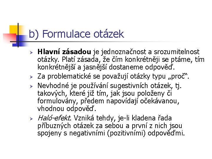 b) Formulace otázek Ø Ø Hlavní zásadou je jednoznačnost a srozumitelnost otázky. Platí zásada,