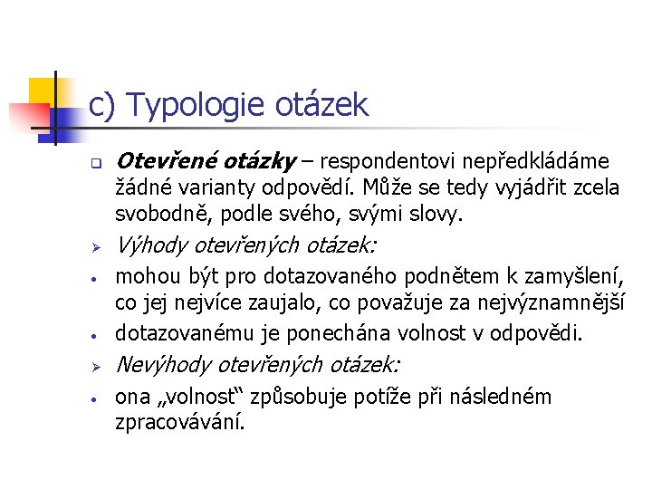 c) Typologie otázek q Otevřené otázky – respondentovi nepředkládáme žádné varianty odpovědí. Může se