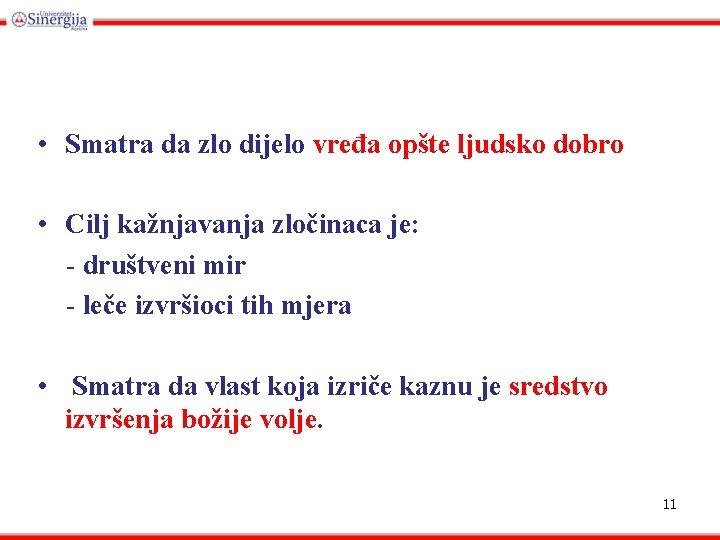  • Smatra da zlo dijelo vređa opšte ljudsko dobro • Cilj kažnjavanja zločinaca