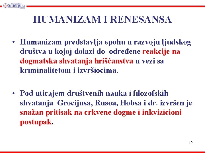 HUMANIZAM I RENESANSA • Humanizam predstavlja epohu u razvoju ljudskog društva u kojoj dolazi