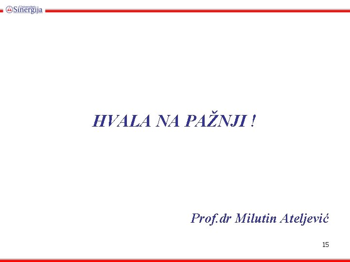 HVALA NA PAŽNJI ! Prof. dr Milutin Ateljević 15 