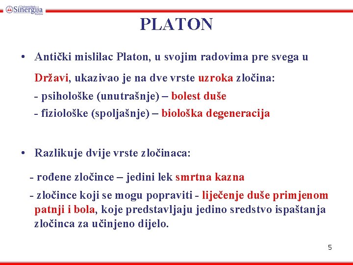 PLATON • Antički mislilac Platon, u svojim radovima pre svega u Državi, ukazivao je