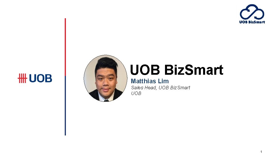 UOB Biz. Smart Matthias Lim Sales Head, UOB Biz. Smart UOB 1 