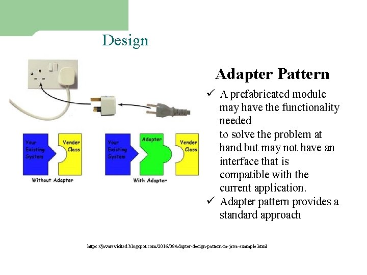 Design Patterns Adapter Pattern ü A prefabricated module may have the functionality needed to